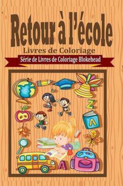 Cover for Le Blokehead · Retour   l' cole Livres de Coloriage (Pocketbok) (2020)