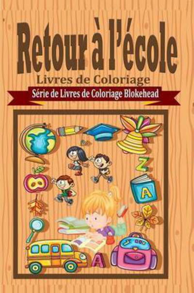 Cover for Le Blokehead · Retour   l' cole Livres de Coloriage (Taschenbuch) (2020)