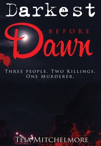 Darkest Before Dawn - Teia Mitchelmore - Books - Lulu.com - 9781326421915 - September 18, 2015