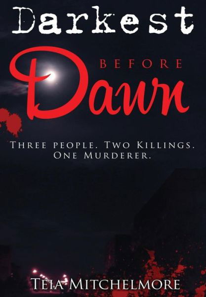 Darkest Before Dawn - Teia Mitchelmore - Livres - Lulu.com - 9781326421915 - 18 septembre 2015