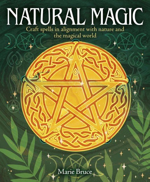 Cover for Marie Bruce · Natural Magic: Craft spells in alignment with nature and the magical world (Hardcover bog) (2024)
