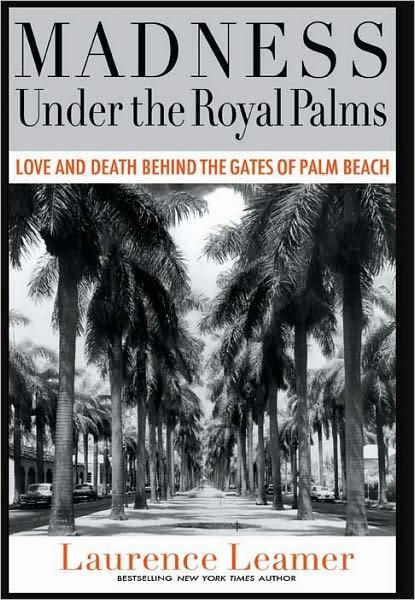 Cover for Laurence Leamer · Madness Under the Royal Palms: Love and Death Behind the Gates of Palm Beach (Hardcover Book) (2009)