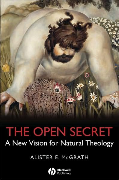 The Open Secret: A New Vision for Natural Theology - McGrath, Alister E. (University of Oxford) - Books - John Wiley and Sons Ltd - 9781405126915 - April 28, 2008