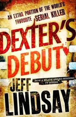 Cover for Jeff Lindsay · Dexter's Debut (Book) (2013)