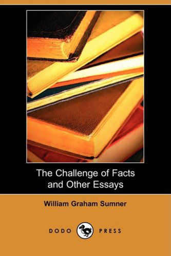 Cover for William Graham Sumner · The Challenge of Facts and Other Essays (Dodo Press) (Paperback Book) (2009)