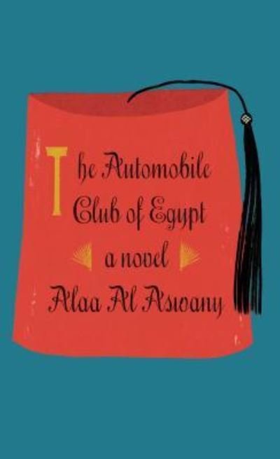 Cover for Alaa Al Aswany · The Automobile Club of Egypt (Hardcover Book) (2016)