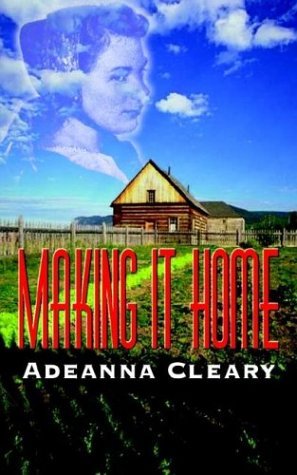 Making It Home - Adeanna Cleary - Books - 1st Book Library - 9781410766915 - August 13, 2003