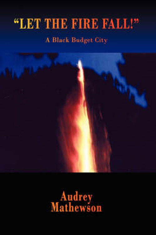 Cover for Audrey Mathewson · Let the Fire Fall!: a Black Budget City (Paperback Book) (2006)