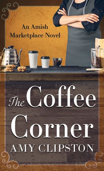 Cover for Amy Clipston · The Coffee Corner (Hardcover Book) (2021)