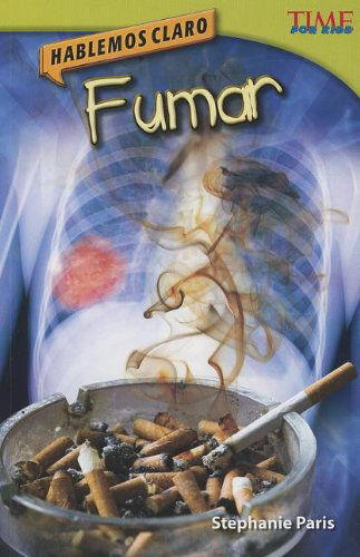 Fumar: Hablemos Claro = Smoking - Stephanie Paris - Books - Teacher Created Materials - 9781433370915 - April 8, 2013