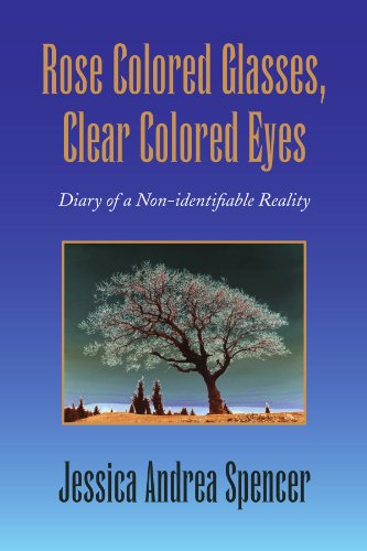 Cover for Jessica Spencer · Rose Colored Glasses, Clear Colored Eyes: Diary of a Non-identifiable Reality (Paperback Book) (2009)