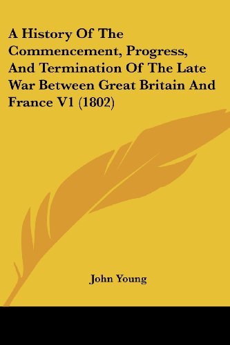 Cover for John Young · A History of the Commencement, Progress, and Termination of the Late War Between Great Britain and France V1 (1802) (Paperback Bog) (2008)