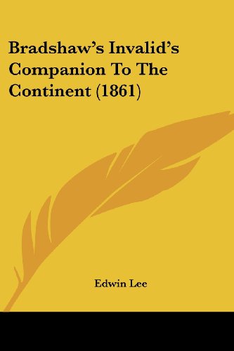 Bradshaw's Invalid's Companion to the Continent (1861) - Edwin Lee - Books - Kessinger Publishing, LLC - 9781436791915 - June 29, 2008