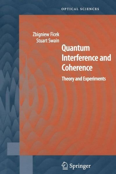 Cover for Zbigniew Ficek · Quantum Interference and Coherence: Theory and Experiments - Springer Series in Optical Sciences (Taschenbuch) [1st Ed. Softcover of Orig. Ed. 2005 edition] (2010)