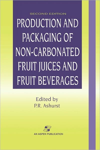 Cover for Philip R. Ashurst · Production and Packaging of Non-carbonated Fruit Juices and Fruit Beverages (Paperback Book) [2nd Ed. 1999 edition] (2010)