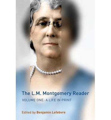 Cover for Benjamin Lefebvre · The L.M. Montgomery Reader: Volume One: A Life in Print (Gebundenes Buch) (2013)