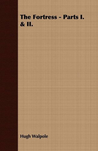The Fortress - Parts I. & Ii. - Hugh Walpole - Books - Brousson Press - 9781443704915 - August 25, 2008