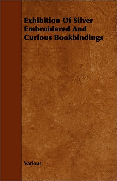 Cover for Exhibition of Silver Embroidered and Curious Bookbindings (Paperback Book) (2009)