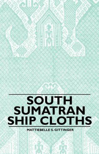 South Sumatran Ship Cloths - Mattiebelle S. Gittinger - Books - Fabri Press - 9781445528915 - November 11, 2010