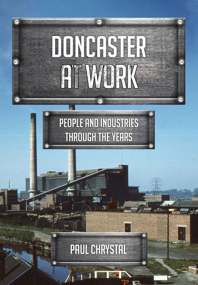 Cover for Paul Chrystal · Doncaster at Work: People and Industries Through the Years - At Work (Paperback Book) (2019)