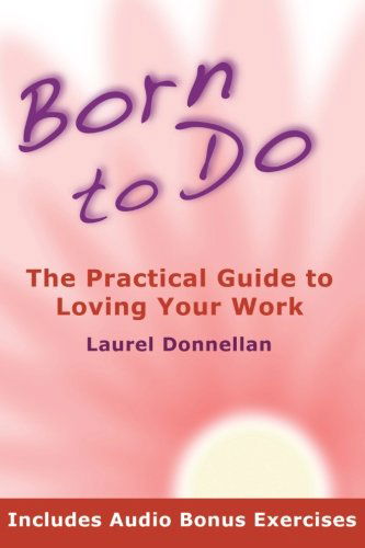 Cover for Laurel Donnellan · Born to Do: the Practical Guide to Loving Your Work (Paperback Book) (2010)