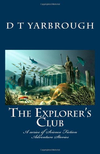 Cover for D T Yarbrough · The Explorer's Club: a Series of Science Fiction Adventure Stories (Paperback Bog) (2010)
