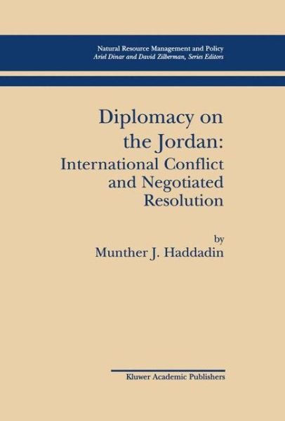 Cover for Munther J. Haddadin · Diplomacy on the Jordan: International Conflict and Negotiated Resolution - Natural Resource Management and Policy (Paperback Book) [Softcover reprint of the original 1st ed. 2002 edition] (2012)