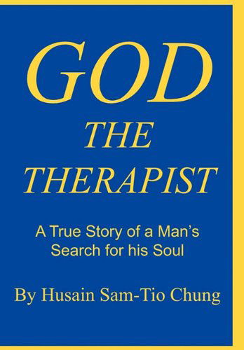 Cover for Husain Sam-Tio Chung · God the Therapist: A True Story of a Man's Search for His Soul (Hardcover Book) (2011)