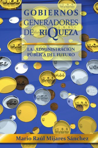 Cover for Mario Raúl · Gobiernos Generadores De Riqueza: La Administración Pública Del Futuro (Paperback Book) [Spanish edition] (2012)