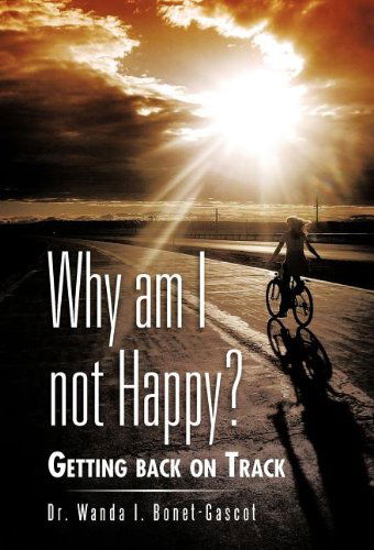 Cover for Dr Wanda I. Bonet-gascot · Why Am I Not Happy?: Getting Back on Track (Innbunden bok) (2012)