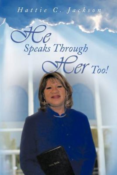 Cover for Hattie C Jackson · He Speaks Through Her Too! (Paperback Book) (2011)