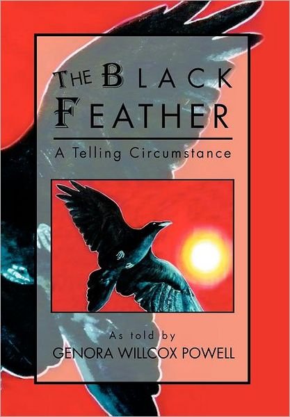 Cover for Genora Willcox Powell · The Black Feather: a Telling Circumstance (Inbunden Bok) (2011)