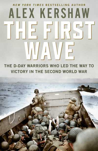 Cover for Alex Kershaw · First Wave: The D-Day Warriors Who Led the Way to Victory in the Second World War (Hardcover Book) (2019)