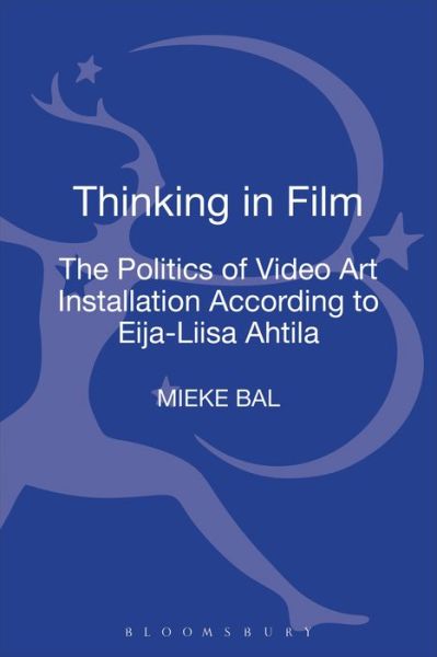 Cover for Mieke Bal · Thinking in Film: The Politics of Video Art Installation According to Eija-Liisa Ahtila (Gebundenes Buch) (2013)