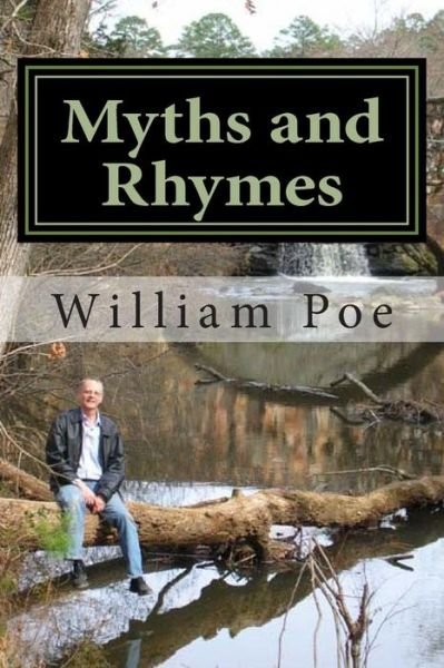 Myths and Rhymes - William Poe - Kirjat - Createspace - 9781479233915 - maanantai 11. helmikuuta 2013