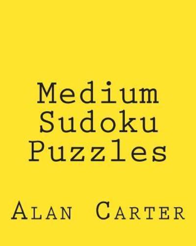 Medium Sudoku Puzzles: Fun, Large Print Sudoku Puzzles - Alan Carter - Bücher - Createspace - 9781481999915 - 16. Januar 2013