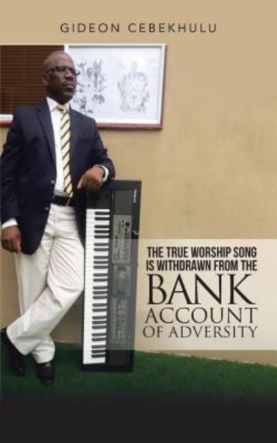 Cover for Gideon Cebekhulu · The True Worship Song is Withdrawn from the Bank Account of Adversity (Taschenbuch) (2017)