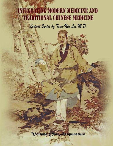 Cover for Tsun-nin Lee M.d. · Integrating Modern Medicine and Traditional Chinese Medicine -- Volume 1: Acupuncture (Paperback Book) (2013)