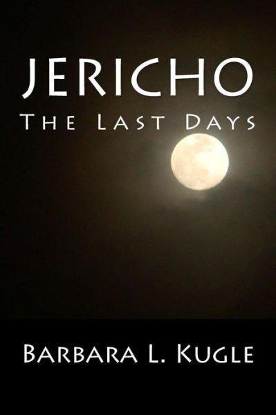 Mrs Barbara L. Kugle · Jericho: the Last Days (Pocketbok) (2013)