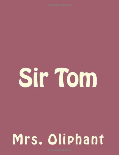 Sir Tom - Mrs. Oliphant - Böcker - CreateSpace Independent Publishing Platf - 9781492735915 - 16 september 2013