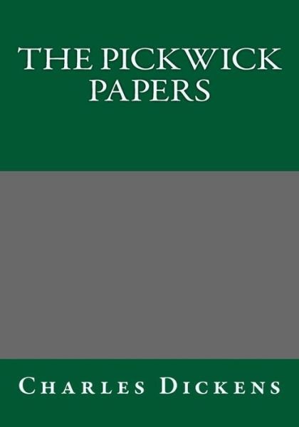 The Pickwick Papers - Charles Dickens - Books - Createspace - 9781493725915 - November 17, 2013
