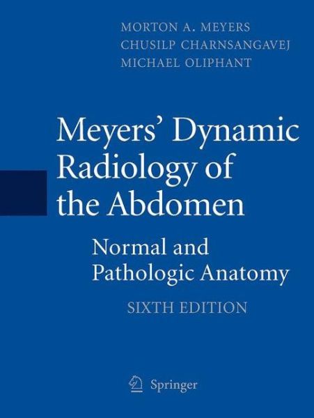 Cover for Meyers, MD, FACR, FACG, Morton A. · Meyers' Dynamic Radiology of the Abdomen: Normal and Pathologic Anatomy (Paperback Book) [6th ed. 2011 edition] (2010)