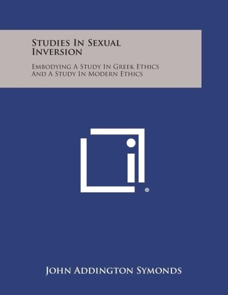 Cover for John Addington Symonds · Studies in Sexual Inversion: Embodying a Study in Greek Ethics and a Study in Modern Ethics (Taschenbuch) (2013)