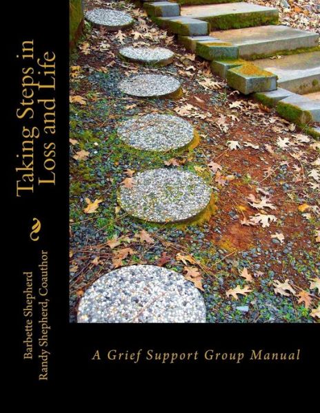 Cover for Barbette J W Shepherd · Taking Steps in Loss and Life: a Grief Support Group Manual (Paperback Book) (2013)