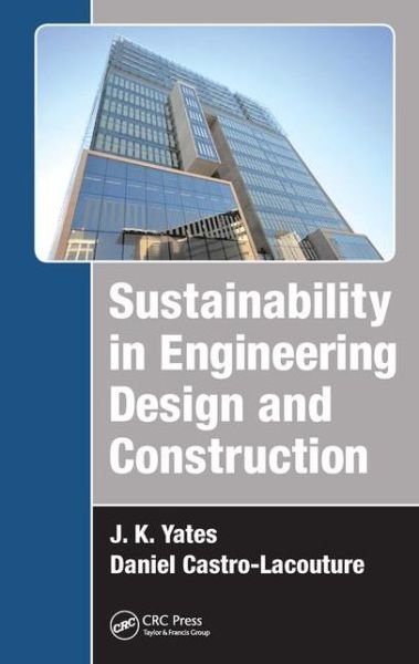Cover for Yates, J. K. (San Jose State University, California, and Consultant, Ramah, New Mexico, USA) · Sustainability in Engineering Design and Construction (Innbunden bok) (2015)
