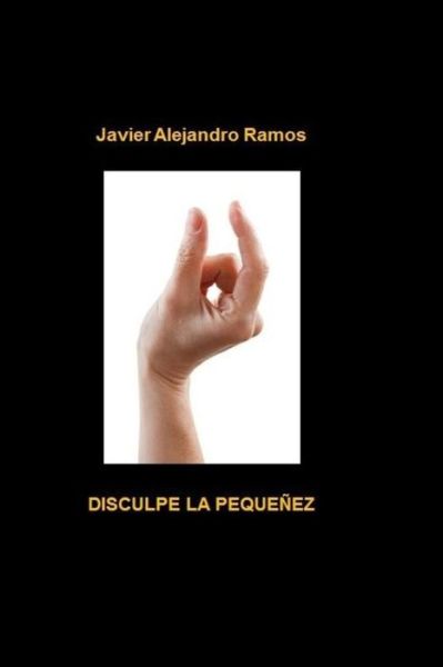 Cover for Javier Alejandro Ramos · Disculpe la Pequenez (Paperback Book) (2018)