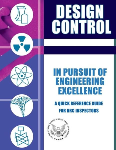 Cover for U S Nuclear Regulatory Commission · Design Control in Pursuit of Engineering Excellence: a Quick Reference Guide for Nrc Inspectors (Pocketbok) (2014)