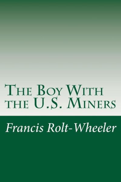 Cover for Francis Rolt-wheeler · The Boy with the U.s. Miners (Paperback Book) (2014)