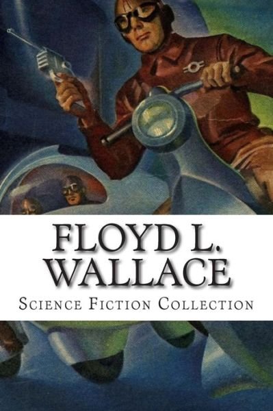 Cover for Floyd L Wallace · Floyd L. Wallace, Science Fiction Collection (Paperback Book) (2014)