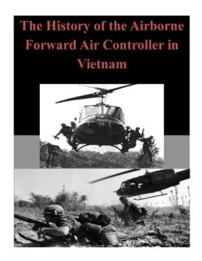 Cover for U S Army Command and General Staff Coll · The History of the Airborne Forward Air Controller in Vietnam (Paperback Book) (2014)
